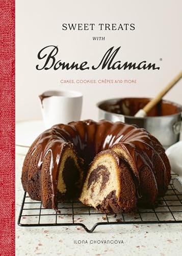 Sweet Treats With Bonne Maman: Cakes, Cookies, Crêpes and More