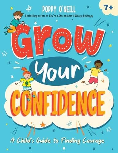 Grow Your Confidence: A Child's Guide to Finding Courage