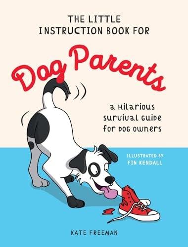 The Little Instruction Book for Dog Parents: A Hilarious Survival Guide for Dog Owners