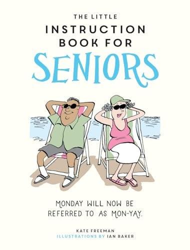The Little Instruction Book for Seniors: Monday Will Now Be Referred to as Mon-Yay