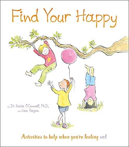 Find Your Happy: Activities to Help When You're Feeling Sad (Thoughts and Feelings)