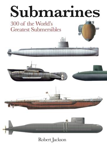 Submarines: 300 of the World's Greatest Submersibles