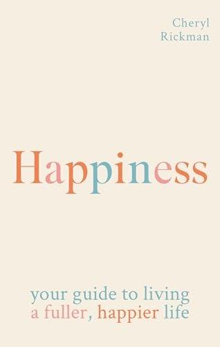 Happiness: Your Guide to Living a Fuller, Happier Life