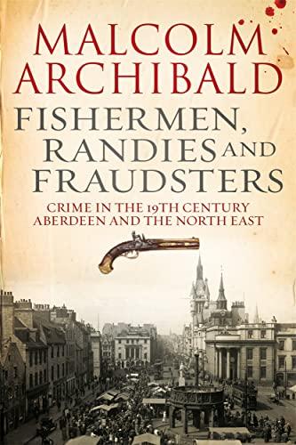 Fishermen, Randies and Fraudsters: Crime in the 19th Century Aberdeen and the North East