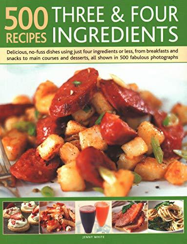 500 Recipes: Three and Four Ingredients