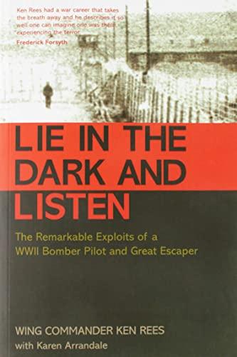 Lie in the Dark and Listen: The Remarkable Exploits of a WWII Bomber Pilot and Great Escaper