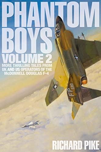Phantom Boys: More Thrilling Tales From the UK and US Operators of the McDonnell Douglas F-4 (Bk. 2)
