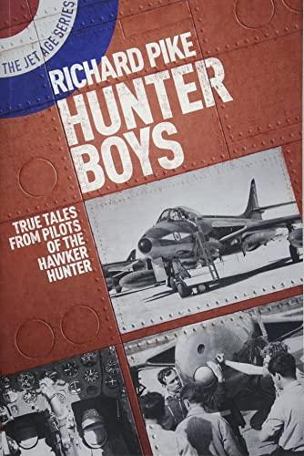 Hunter Boys: True Tales From Pilots of the Hawker Hunter (The Jet Age, Bk. 2)