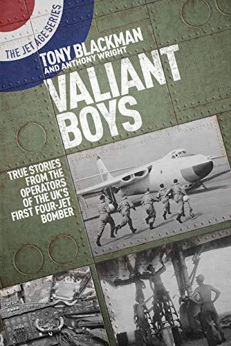 Valiant Boys: True Stories From the Operators of the UK's First Four-Jet Bomber (The Jet Age Series)