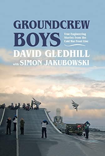 Groundcrew Boys: True Engineering Stories From the Cold War Front Line (The Boys)