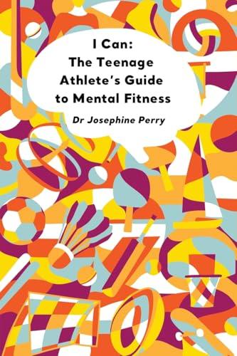 I Can: The Teenage Athlete's Guide to Mental Fitness