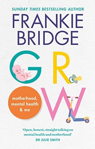Grow: Motherhood, Mental Health & Me (1st Edition)