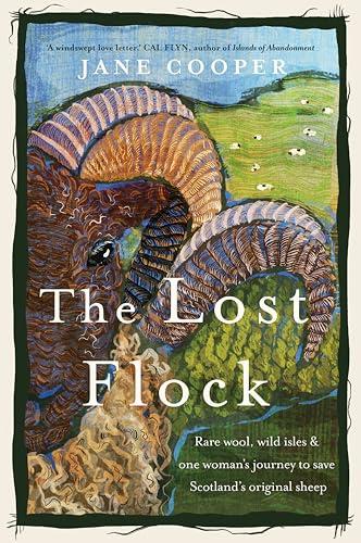 The Lost Flock: Rare Wool, Wild Isles and One Woman's Journey to Save Scotland's Original Sheep