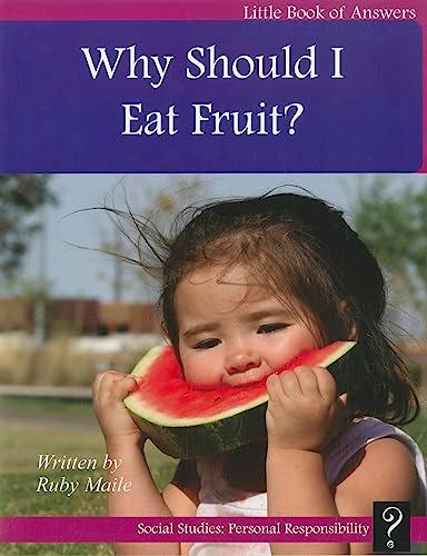 Why Should I Eat Fruit? (Little Books of Answers, Level A)