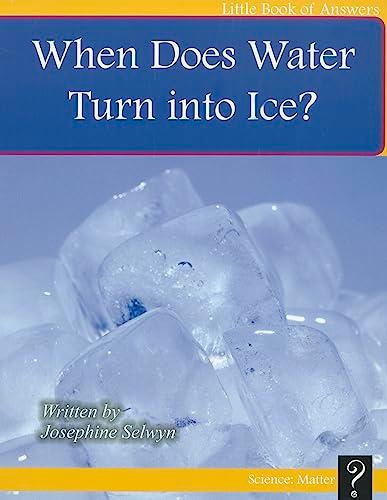 When Does Water Turn into Ice? (Little Book of Answers)
