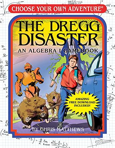 The Dregg Disaster: An Algebra 1 Workbook (Choose Your Own Adventure)