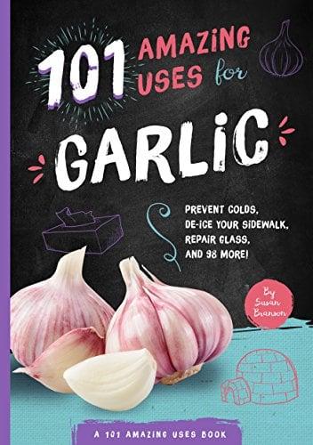 101 Amazing Uses for Garlic (101 Amazing Uses)