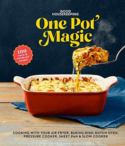 One-Pot Magic: 180 Warm & Wonderful Recipes (Good Housekeeping)
