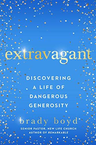 Extravagant: Discovering a Life of Dangerous Generosity