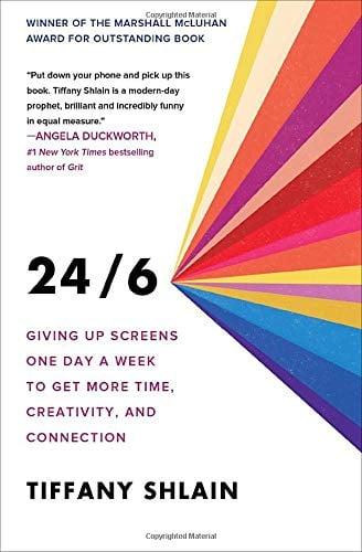 24/6: Giving up Screens One Day a Week to Get More Time, Creativity, and Connection
