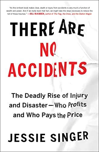 There Are No Accidents: The Deadly Rise of Injury and Disaster - Who Profits and Who Pays the Price