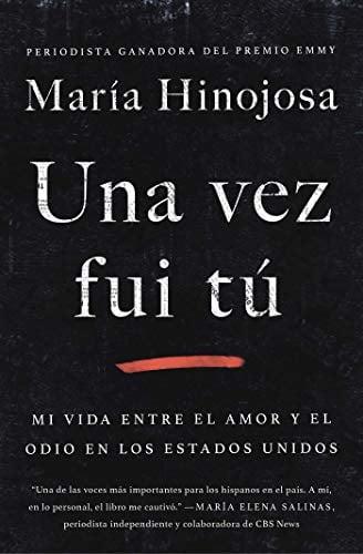 Una Ves Fui Tu: Mi Vida Entre El Amor Y El Odio En Los Estados Undos