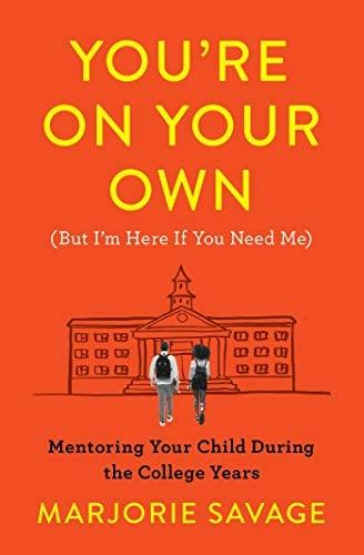 You're On Your Own (But I'm Here If You Need Me): Mentoring Your Child During the College Years
