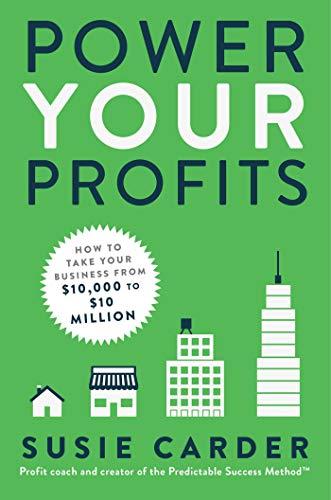 Power Your Profits: How to Take Your Business From $10,000 to $10,000,000