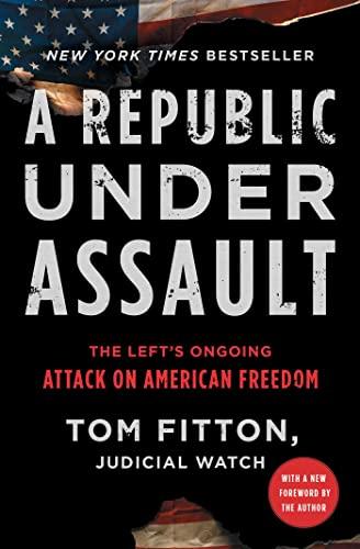 A Republic Under Assault: The Left's Ongoing Attack on American Freedom (Judicial Watch, Bk. 3)
