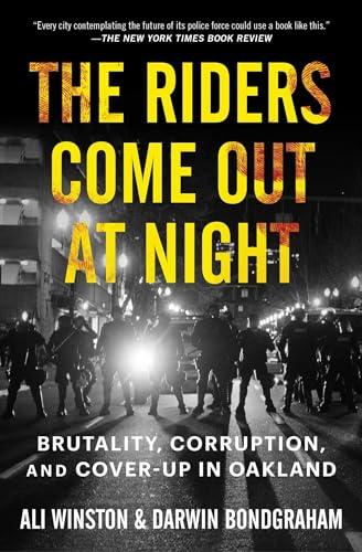 The Riders Come Out at Night: Brutality, Corruption, and Cover-Up in Oakland