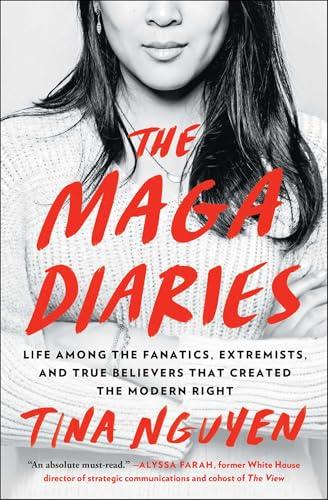 The MAGA Diaries: Life Among the Fanatics, Extremists, and True Believers that Created the Modern Right