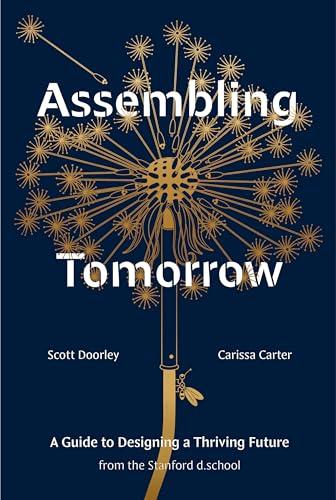 Assembling Tomorrow: A Guide to Designing a Thriving Future (Stanford D.School Library)