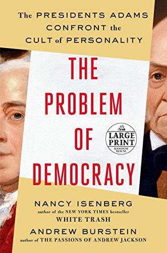 The Problem of Democracy: The Presidents Adams Confront the Cult of Personality (Large Print)