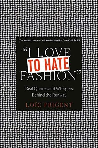 I Love to Hate Fashion: Real Quotes and Whispers Behind the Runway