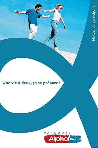 Parcours Alpha Duo: Une Vie a Deux, Ca Se Prepare! Manuel Du Participant