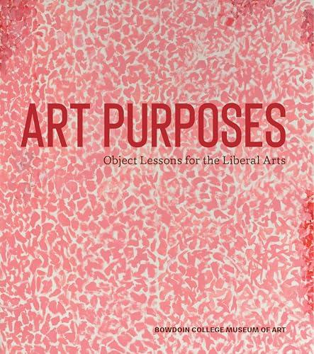 Art Purposes: Object Lessons for the Liberal Arts (Bowdoin College Museum of Art)