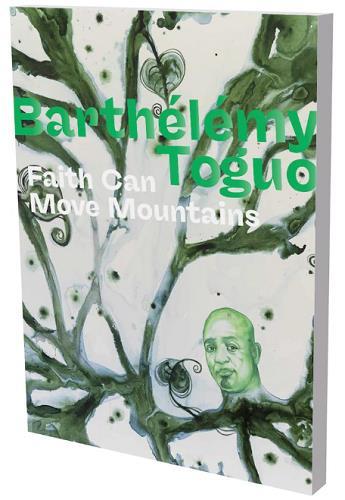 Barthélémy Toguo: Faith Can Move Mountains