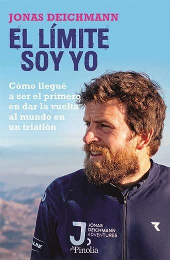 El Limite Soy Yo: Como Llegue a Ser el Primero en Dar la Vuelta al Mundo en un Triatlon