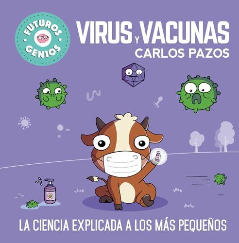 Virus Y Vacunas. La Ciencia Explicada A Los Más Pequeños (Futuros Genios)
