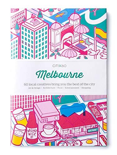 Melbourne: 60 Local Creatives Bring You the Best of the City (CITIx60 Guides)