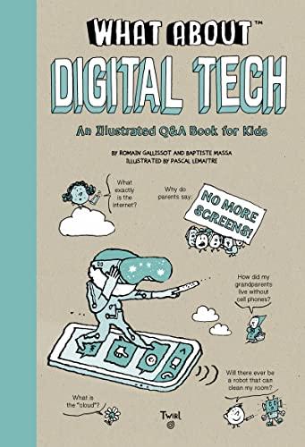Digital Tech: An Illustrated Q & A Book for Kids (What About, Bk. 5)