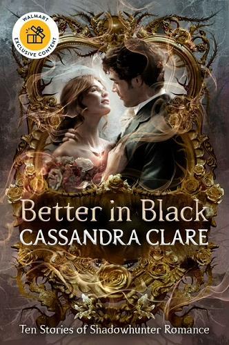 Better in Black: 10 Stories of Shadowhunter Romance  (Shadowhunter Chronicles) (Walmart Edition)