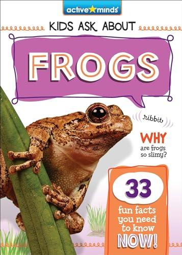 Frogs (Active Minds: Kids Ask About...)