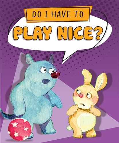 Do I Have to Play Nice? (Do I Have To...?)