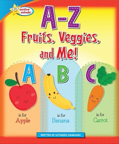 A-Z Fruits, Veggies, and Me! (Active Minds: Happy Healthy Heroes)