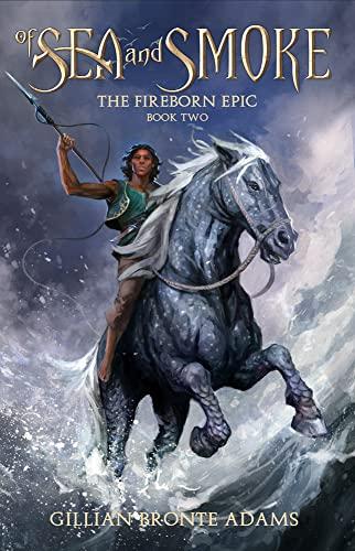 Of Sea and Smoke (The Fireborn Epic, Bk. 2)