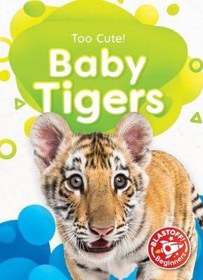Baby Tigers (Too Cute, Blastoff! Beginners)