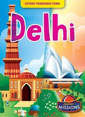 Delhi (Cities Through Time, Blastoff! Missions)