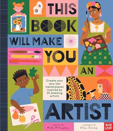This Book Will Make You An Artist: Create Your Very Own Masterpieces Inspired By 25 Amazing Artists