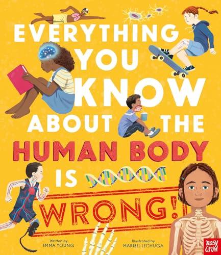Everything You Know About the Human Body is Wrong! (Everything You Know About)
